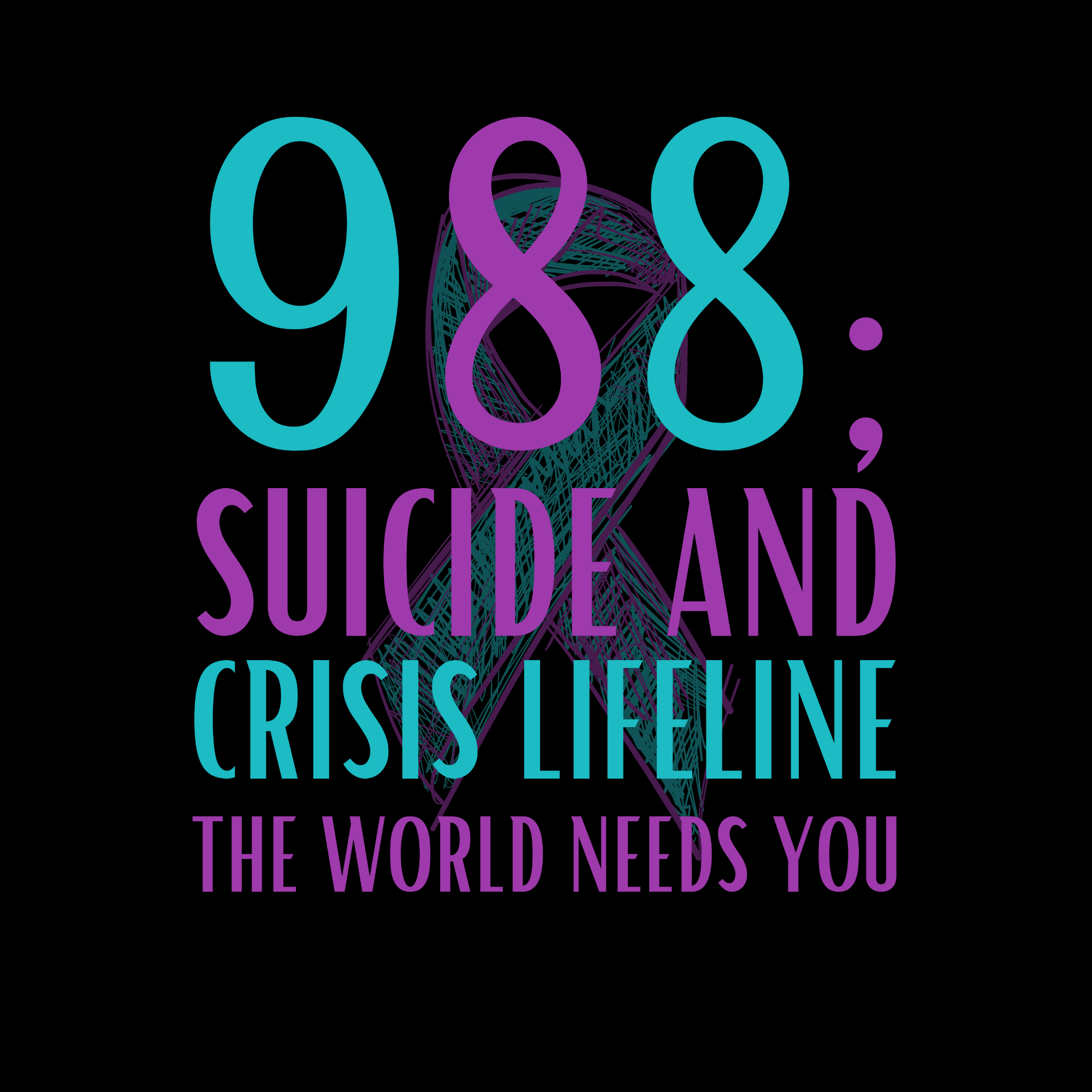 988; Suicide and Crisis Lifeline - The World Needs You